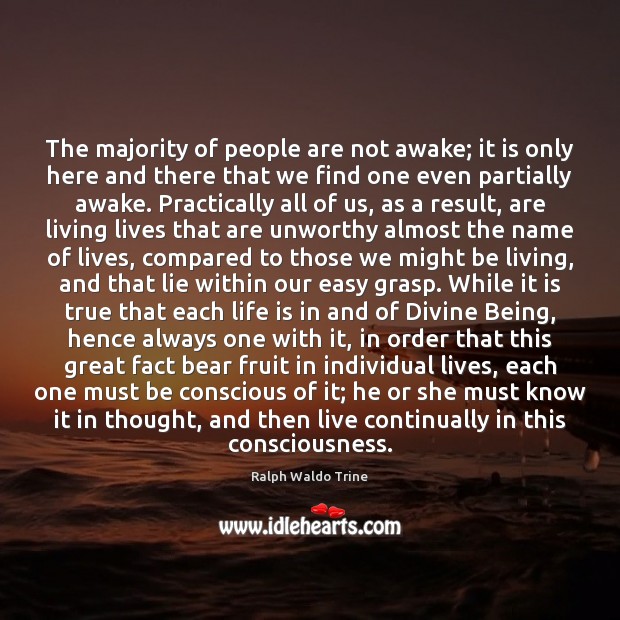 The majority of people are not awake; it is only here and Ralph Waldo Trine Picture Quote