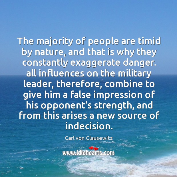 The majority of people are timid by nature, and that is why Carl von Clausewitz Picture Quote