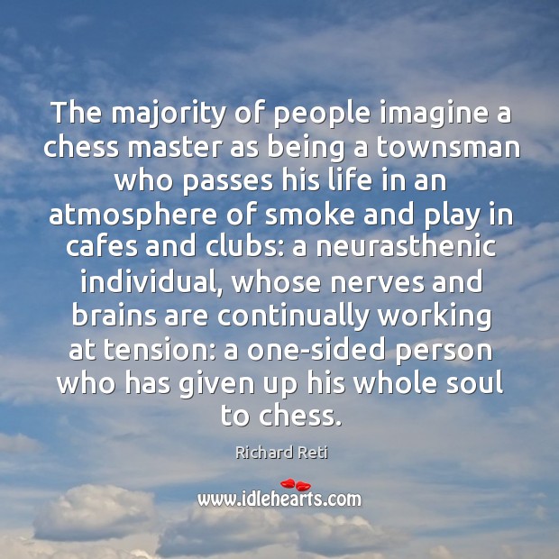 The majority of people imagine a chess master as being a townsman Richard Reti Picture Quote