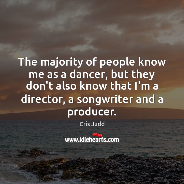The majority of people know me as a dancer, but they don’t Cris Judd Picture Quote