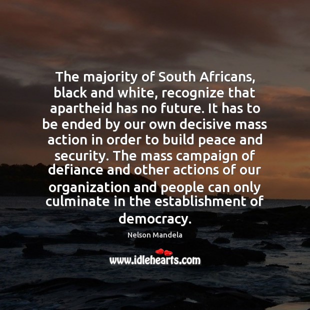 The majority of South Africans, black and white, recognize that apartheid has Nelson Mandela Picture Quote