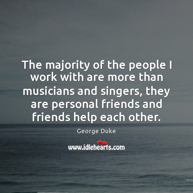 The majority of the people I work with are more than musicians George Duke Picture Quote