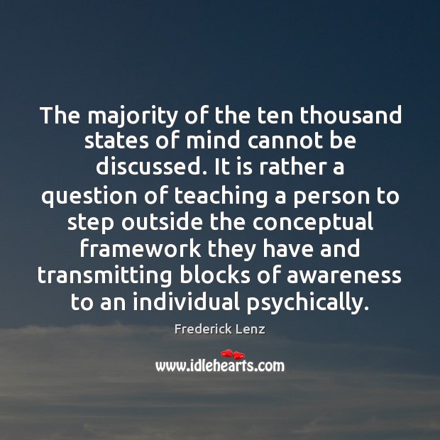 The majority of the ten thousand states of mind cannot be discussed. Image