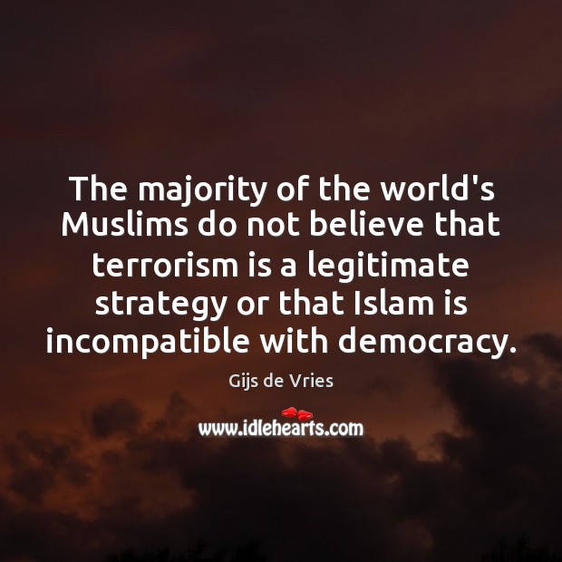 The majority of the world’s Muslims do not believe that terrorism is Gijs de Vries Picture Quote