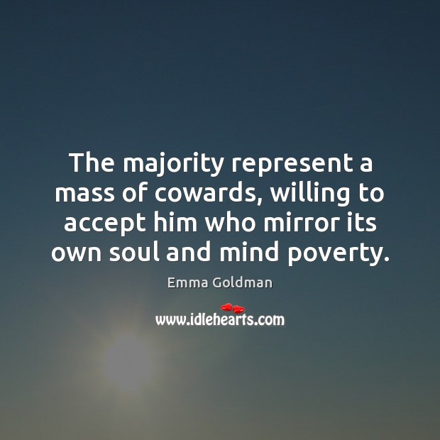The majority represent a mass of cowards, willing to accept him who Accept Quotes Image