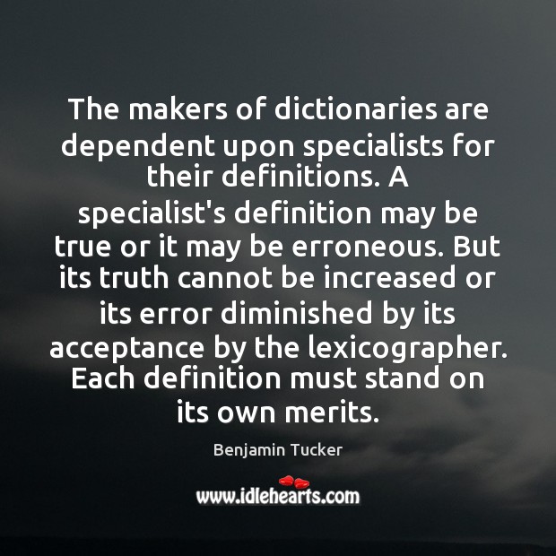The makers of dictionaries are dependent upon specialists for their definitions. A Image