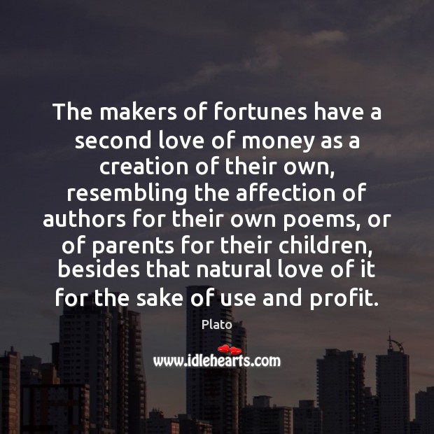 The makers of fortunes have a second love of money as a Plato Picture Quote