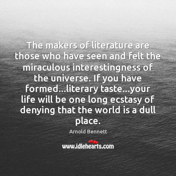The makers of literature are those who have seen and felt the Image