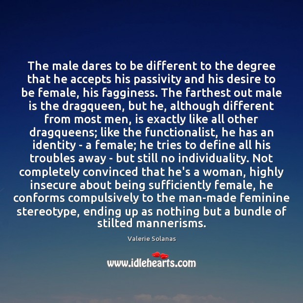 The male dares to be different to the degree that he accepts Valerie Solanas Picture Quote