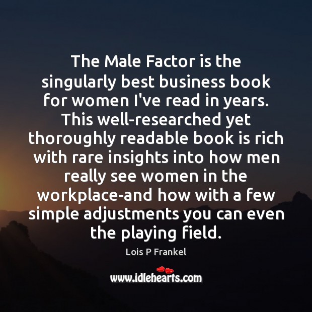 The Male Factor is the singularly best business book for women I’ve Lois P Frankel Picture Quote