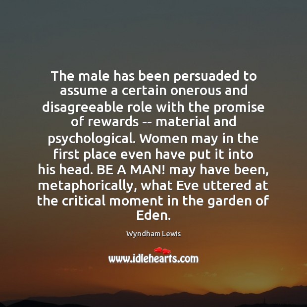 The male has been persuaded to assume a certain onerous and disagreeable Promise Quotes Image