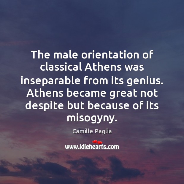 The male orientation of classical Athens was inseparable from its genius. Athens Image