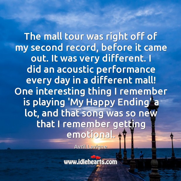 The mall tour was right off of my second record, before it Avril Lavigne Picture Quote