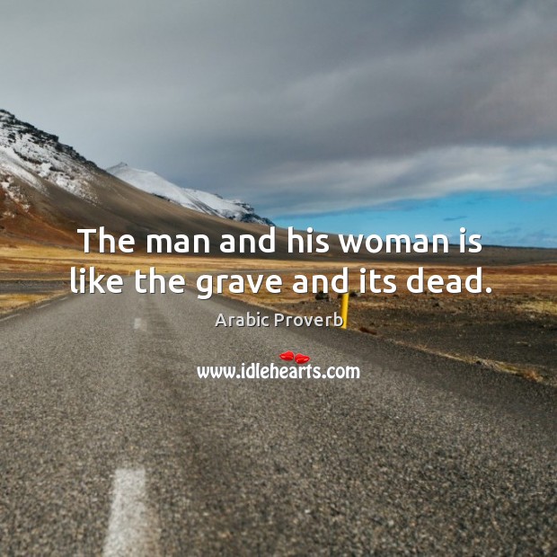 The man and his woman is like the grave and its dead. Arabic Proverbs Image