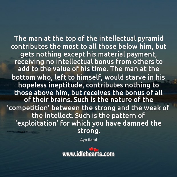 The man at the top of the intellectual pyramid contributes the most Value Quotes Image