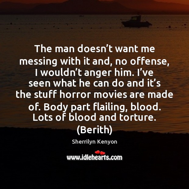 The man doesn’t want me messing with it and, no offense, Movies Quotes Image