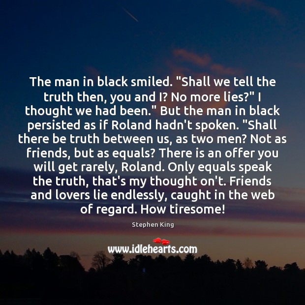 The man in black smiled. “Shall we tell the truth then, you Lie Quotes Image
