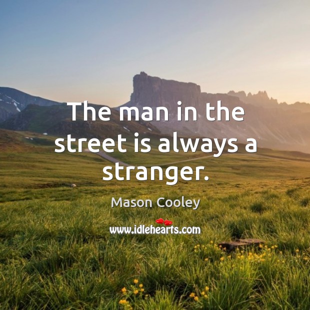 The man in the street is always a stranger. Image