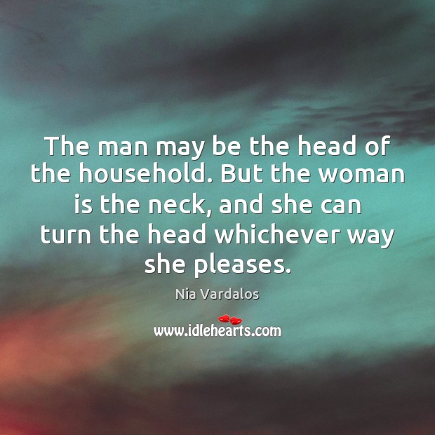 The man may be the head of the household. But the woman Image