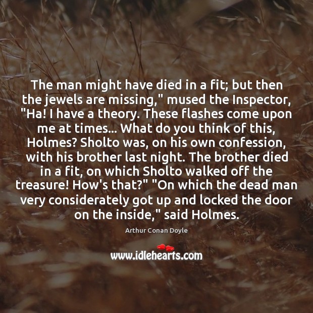 The man might have died in a fit; but then the jewels Arthur Conan Doyle Picture Quote