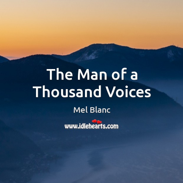 The Man of a Thousand Voices Mel Blanc Picture Quote