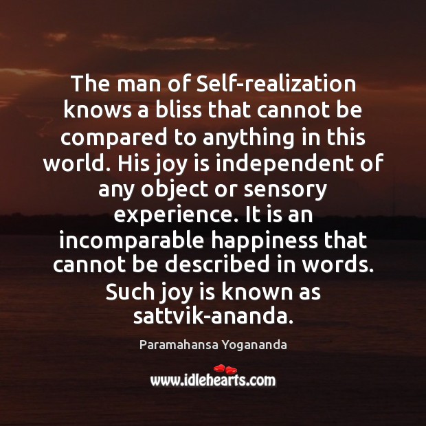 The man of Self-realization knows a bliss that cannot be compared to Paramahansa Yogananda Picture Quote