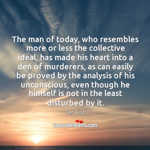 The man of today, who resembles more or less the collective ideal, Carl Jung Picture Quote