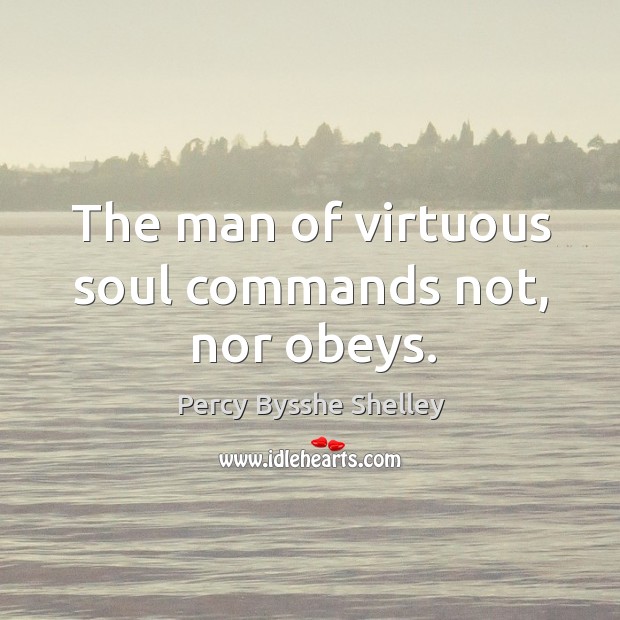 The man of virtuous soul commands not, nor obeys. Image