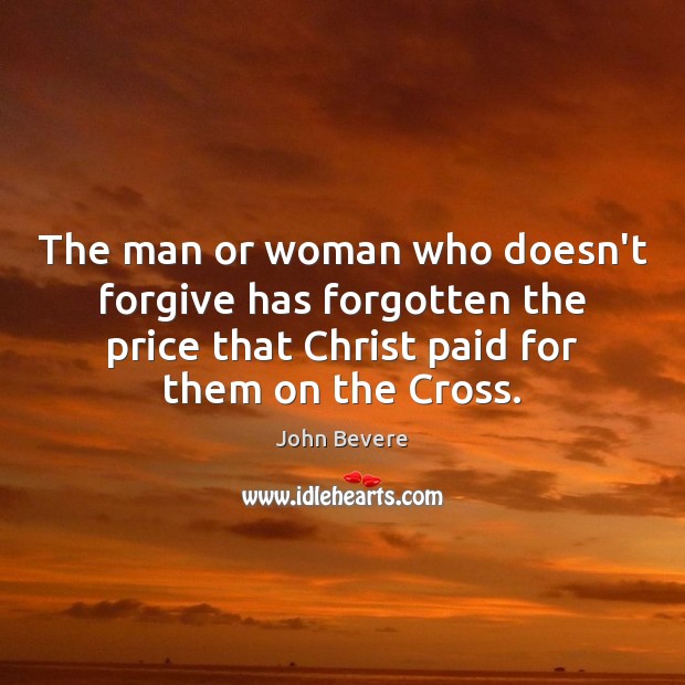 The man or woman who doesn’t forgive has forgotten the price that John Bevere Picture Quote