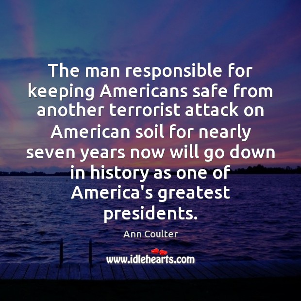 The man responsible for keeping Americans safe from another terrorist attack on Ann Coulter Picture Quote