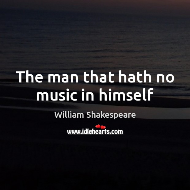 The man that hath no music in himself Image