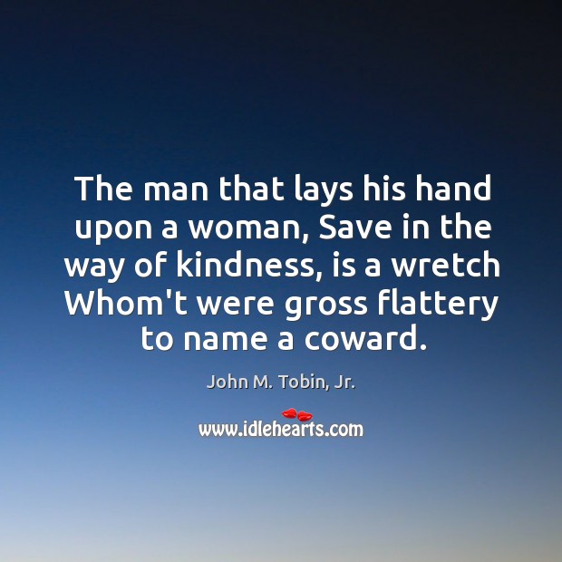 The man that lays his hand upon a woman, Save in the John M. Tobin, Jr. Picture Quote