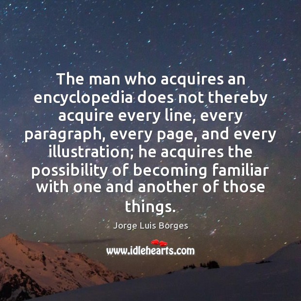 The man who acquires an encyclopedia does not thereby acquire every line, Image