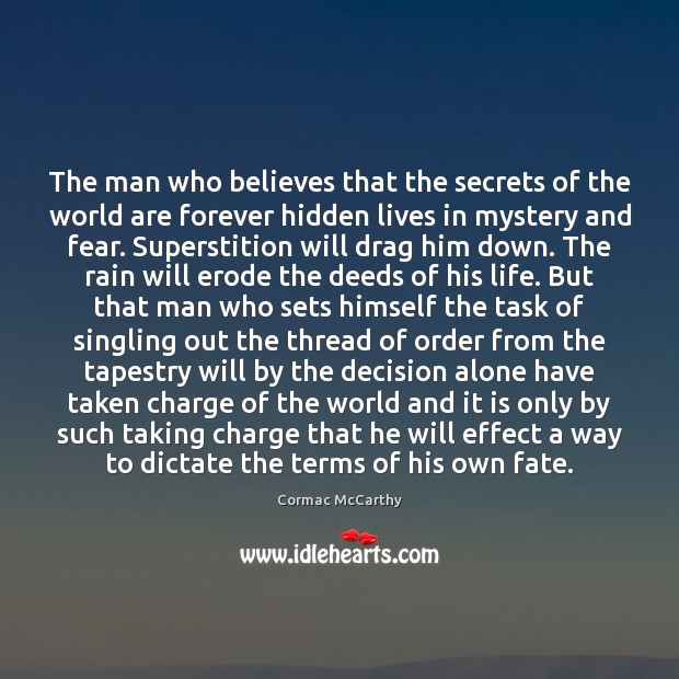 The man who believes that the secrets of the world are forever Cormac McCarthy Picture Quote