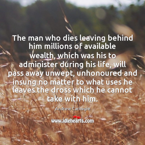 The man who dies leaving behind him millions of available wealth, which Andrew Carnegie Picture Quote