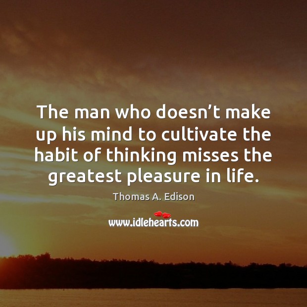 The man who doesn’t make up his mind to cultivate the Thomas A. Edison Picture Quote
