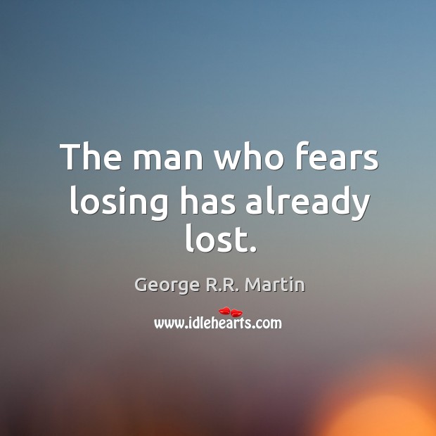 The man who fears losing has already lost. Image