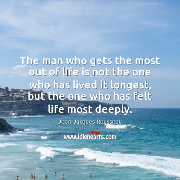 The man who gets the most out of life is not the Jean-Jacques Rousseau Picture Quote