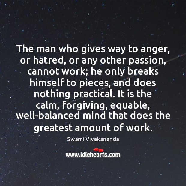 The man who gives way to anger, or hatred, or any other Swami Vivekananda Picture Quote