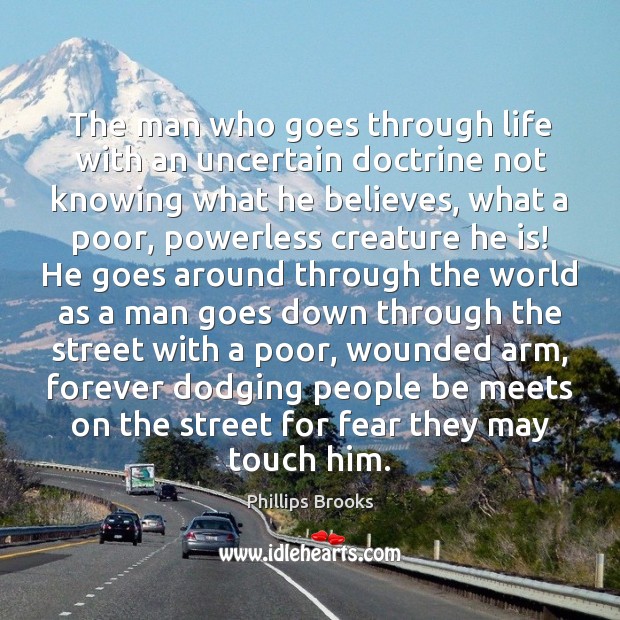 The man who goes through life with an uncertain doctrine not knowing Image