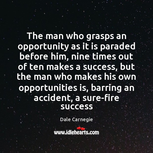 The man who grasps an opportunity as it is paraded before him, Dale Carnegie Picture Quote