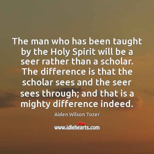 The man who has been taught by the Holy Spirit will be Image