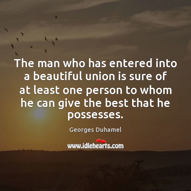 The man who has entered into a beautiful union is sure of Union Quotes Image