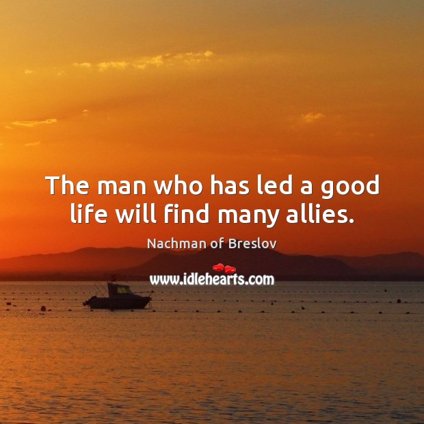 The man who has led a good life will find many allies. Image