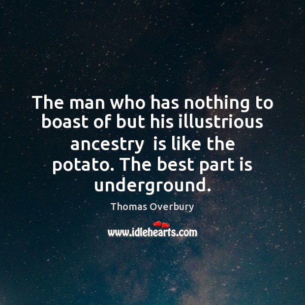 The man who has nothing to boast of but his illustrious ancestry Thomas Overbury Picture Quote