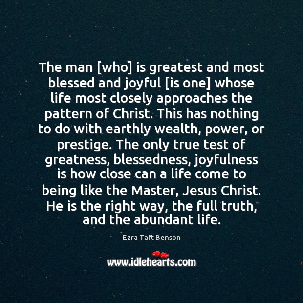 The man [who] is greatest and most blessed and joyful [is one] 