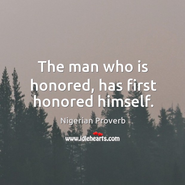 The man who is honored, has first honored himself. Image