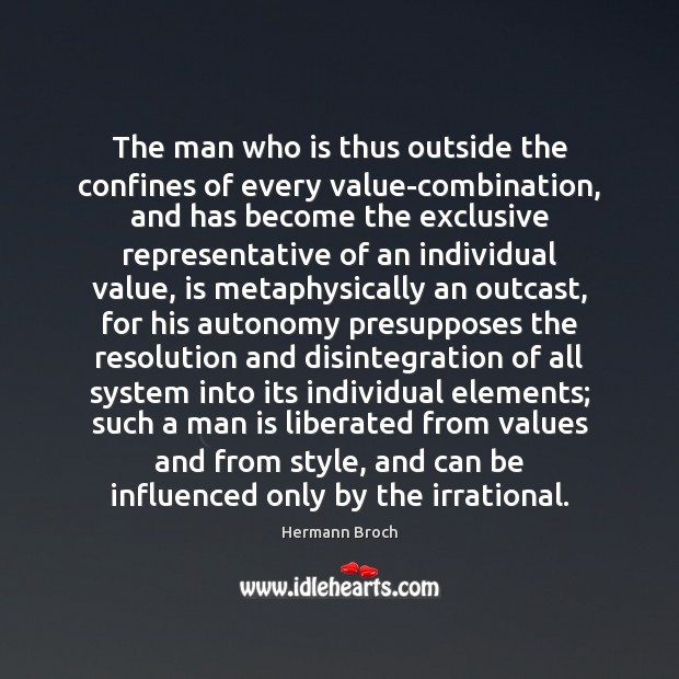 The man who is thus outside the confines of every value-combination, and Hermann Broch Picture Quote