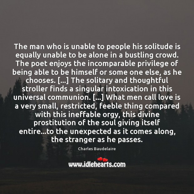 The man who is unable to people his solitude is equally unable Image