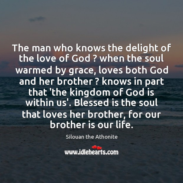 The man who knows the delight of the love of God ? when Silouan the Athonite Picture Quote